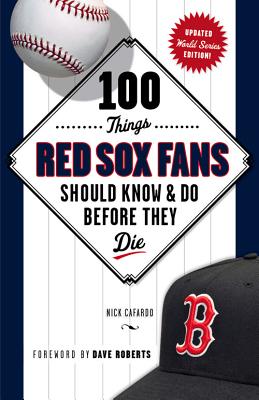 100 Things Red Sox Fans Should Know & Do Before They Die - Cafardo, Nick