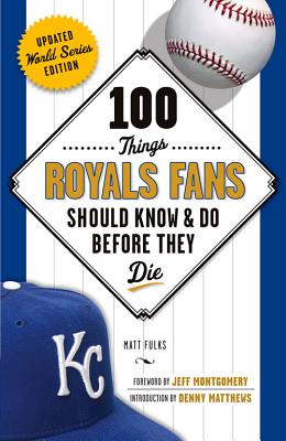 100 Things Royals Fans Should Know & Do Before They Die - Fulks, Matt