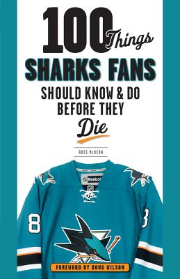 100 Things Sharks Fans Should Know and Do Before They Die - McKeon, Ross