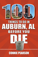 100 Things to Do in Auburn, Alabama, Before You Die