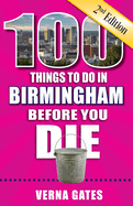 100 Things to Do in Birmingham Before You Die, 2nd Edition