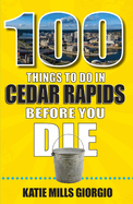 100 Things to Do in Cedar Rapids Before You Die