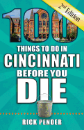 100 Things to Do in Cincinnati Before You Die, 2nd Edition