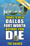 100 Things to Do in Dallas - Fort Worth Before You Die, 2nd Edition