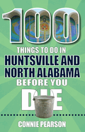100 Things to Do in Huntsville and North Alabama Before You Die