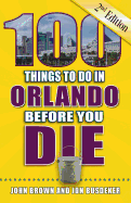 100 Things to Do in Orlando Before You Die, 2nd Edition