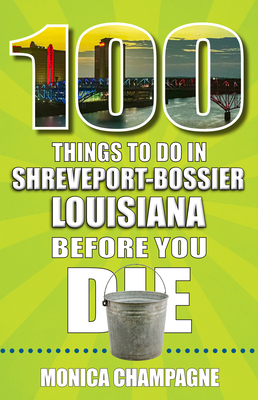 100 Things to Do in Shreveport-Bossier, Louisiana, Before You Die - Champagne, Monica