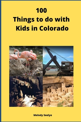 100 Things to do with Kids in Colorado - Seelye, Melody