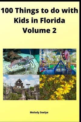 100 Things to do with Kids in Florida: Volume 2 - Seelye, Melody