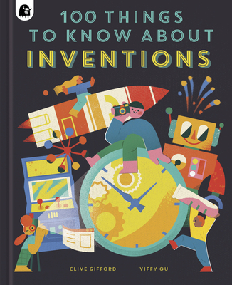 100 Things to Know about Inventions - Gifford, Clive