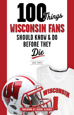 100 Things Wisconsin Fans Should Know & Do Before They Die - Temple, Jesse