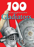 100 Things You Should Know about Gladiators