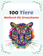 100 Tiere Malbuch fr Erwachsene: Stressabbauende Designs zum Ausmalen, Anti-Stress Mandala-Tieren Malbuch mit Elefanten, Tiger, Katzen