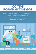 100 Tips for an active age: Your guide to health, happiness and lifelong learning