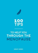 100 Tips to Help You Through the Menopause: Practical Advice for Every Body