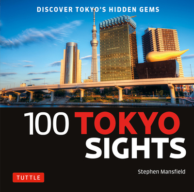 100 Tokyo Sights: Discover Tokyo's Hidden Gems - Mansfield, Stephen