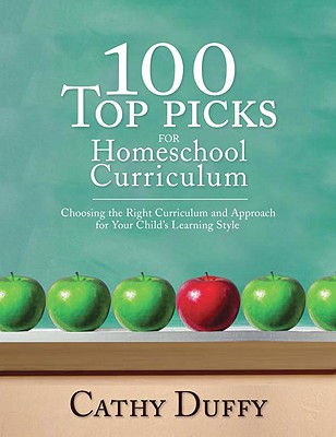 100 Top Picks for Homeschool Curriculum: Choosing the Right Educational Philosophy for Your Child's Learning Style - Duffy, Cathy