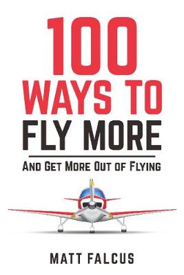 100 Ways to Fly More: And Get More Out of Flying - Falcus, Matt