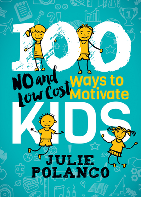 100 Ways to Motivate Kids: No and Low Cost - Polanco, Julie