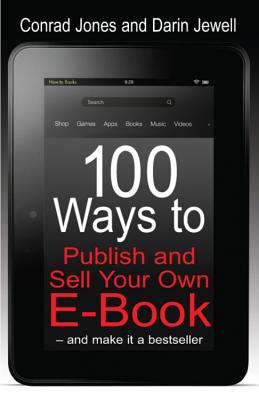 100 Ways To Publish and Sell Your Own Ebook - Jones, Conrad, and Jewell, Darin