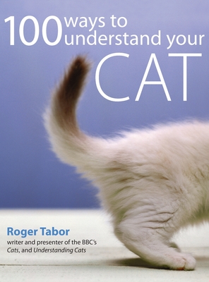 100 Ways to Understand Your Cat - Tabor, Roger