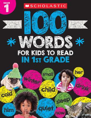100 Words for Kids to Read in First Grade Workbook - Scholastic Teacher Resources, and Scholastic (Editor)