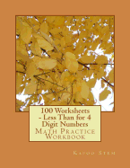 100 Worksheets - Less Than for 4 Digit Numbers: Math Practice Workbook