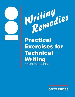 100 Writing Remedies: Practical Exercises for Technical Writing - Weiss, Edmond H