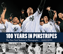 100 Years in Pinstripes: The New York Yankees in Photographs