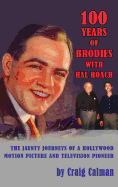 100 Years of Brodies with Hal Roach: The Jaunty Journeys of a Hollywood Motion Picture and Television Pioneer (hardback)