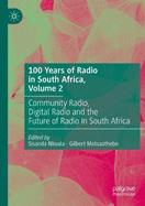 100 Years of Radio in South Africa, Volume 2: Community Radio, Digital Radio and the Future of Radio in South Africa