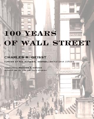 100 Years of Wall Street - Geisst, Charles R, Professor, and Grasso, Richard A (Foreword by)