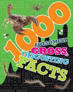 1000 Awesomely Gross & Disgusting Facts