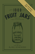 1000 Fruit Jars Revised - Schroeder, William L, and Schroeder, Bill