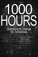 1000 Hours Journal: The Questions That Changed My Tomorrows