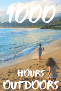 1000 Hours Outdoors: A Journal and Color in Tracker to Log Hours Spent Outside in Nature for Parents, Kids, Moms, Dads and Nature Lovers.