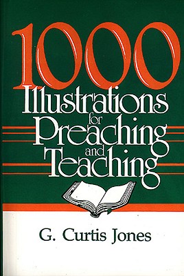 1000 Illustrations for Preaching and Teaching - Jones, G Curtis