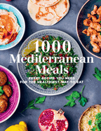 1000 Mediterranean Meals: Every Recipe You Need for the Healthiest Way to Eatvolume 1