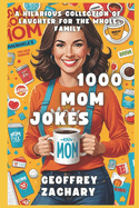 1000 Mom Jokes: A Hilarious Collection of Laughter for the Whole Family