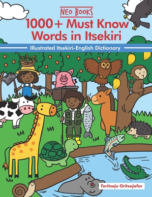 1000+ Must Know words in Itsekiri: Illustrated Itsekiri English Dictionary - Ancestories, Neo (Editor), and Oritsejafor, Toritseju