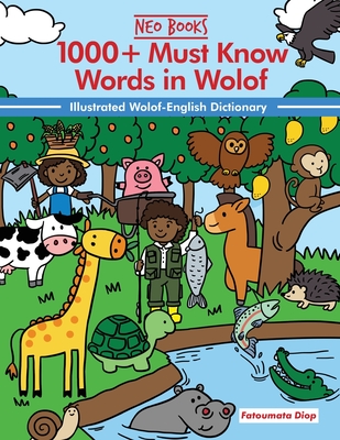 1000+ Must Know Words in Wolof: An Illustrated Wolof - English Dictionary - Ancestories, Neo (Editor), and Diop, Fatoumata