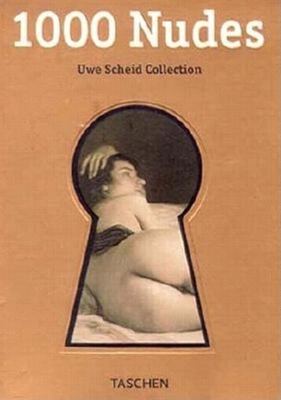 1000 Nudes: Uwe Scheid Collection - Scheid, Uwe, and Koetzle, Michael