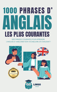 1000 phrases d' ANGLAIS les plus courantes: 1000 PHRASES COURANTES pour apprendre l'ANGLAIS et am?liorer son vocabulaire en s'amusant !