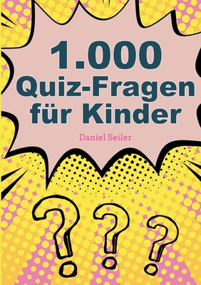 1000 Quizfragen fr Kinder - Seiler, Daniel