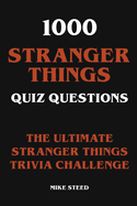 1000 Stranger Things Quiz Questions - The Ultimate Stranger Things Trivia Challenge