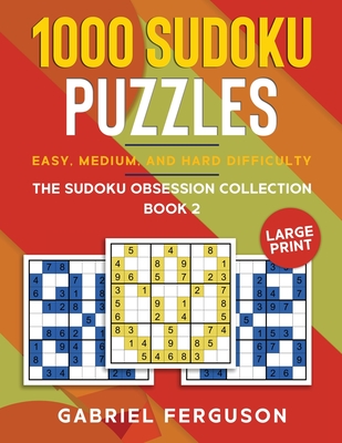 1000 Sudoku Puzzles Easy, Medium and Hard difficulty Large Print: The Sudoku obsession collection Book 2 - Ferguson, Gabriel