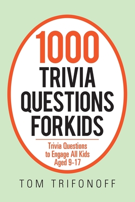 1000 Trivia Questions for Kids: Trivia Questions to Engage All Kids Aged 9-17 - Trifonoff, Tom