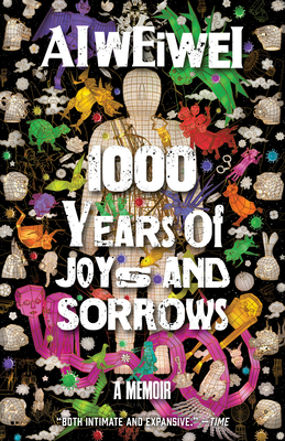 1000 Years of Joys and Sorrows: A Memoir - Ai Weiwei, and Barr, Allan H (Translated by)
