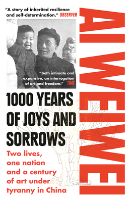 1000 Years of Joys and Sorrows: The Story of Two Lives, One Nation, and a Century of Art Under Tyranny - Ai Weiwei, and Barr, Allan H (Translated by)