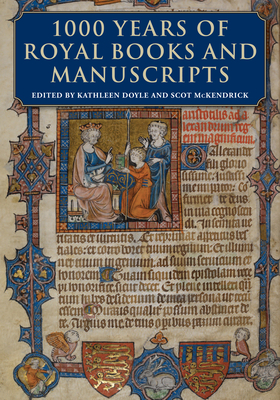1000 Years of Royal Books and Manuscripts - Doyle, Kathleen (Editor), and McKendrick, Scot (Editor)